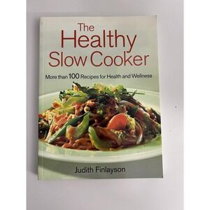 The Healthy Slow Cooker More Than 100 Recipes for Health & Wellness by Finlayson